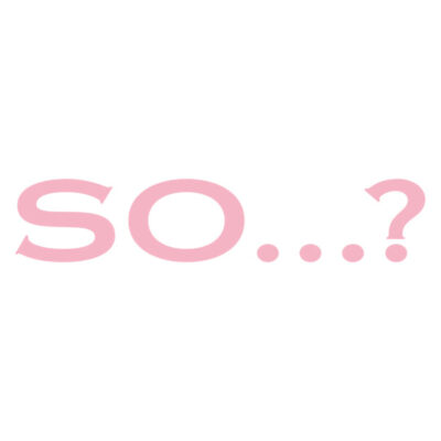 So…?