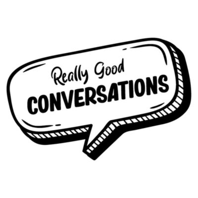 Really Good Conversations